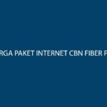 Daftar Harga Paket Internet CBN Fiber Per Bulan Beserta Pilihan Paket Lainnya