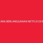Cara Berlangganan Netflix di Indihome Terbaru Harga Paket Per Bulan