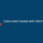 Cara Ganti Nama Wifi CBN Fiber Lewat PC Smartphone Gampang Banget