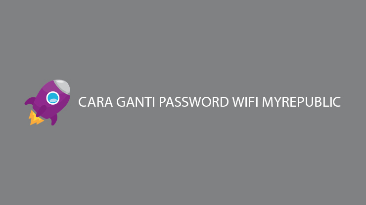 Cara Ganti Password Wifi MyRepublic Termudah Terlengkap
