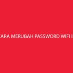 Cara Merubah Password Wifi Indihome Terlengkap Semua Merk
