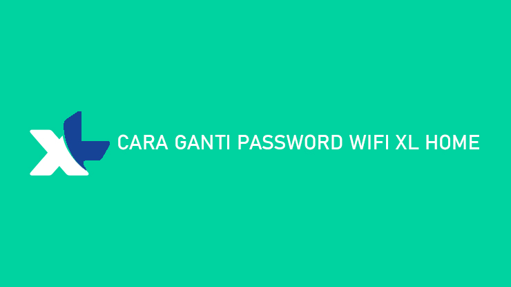 Cara Ganti Password Wifi XL Home Lewat HP Modem Huawei TP Link