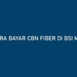 Cara Bayar CBN Fiber di BSI Mobile Biaya Admin Jatuh Tempo