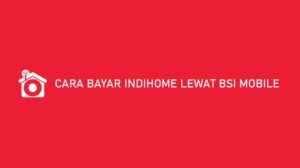 √ 9 Cara Bayar Indihome Lewat BSI Mobile 2021 : Admin ...