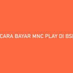 Cara Bayar MNC Play di BSI Mobile Tarif Admin Jatuh Tempo Pembayaran