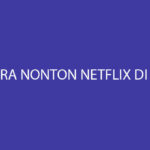 Cara Nonton Netflix di Biznet Biaya Keuntungan