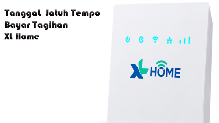 Tanggal Jatuh Tempo Bayar XL Home
