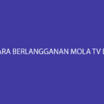 Cara Berlangganan Mola TV di Biznet Syarat Biaya Langganan