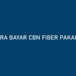 Cara Bayar CBN Fiber Pakai GoPay Bisa Dapat Cashback