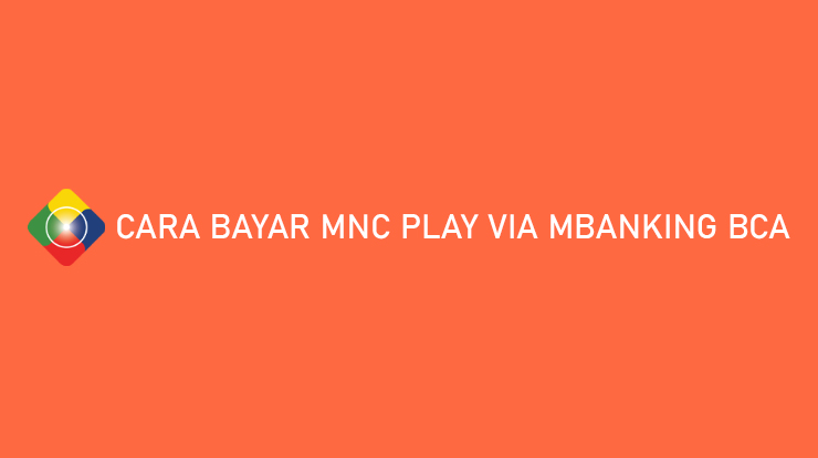 Cara Bayar MNC Play via mBanking BCA Bebas Biaya Admin