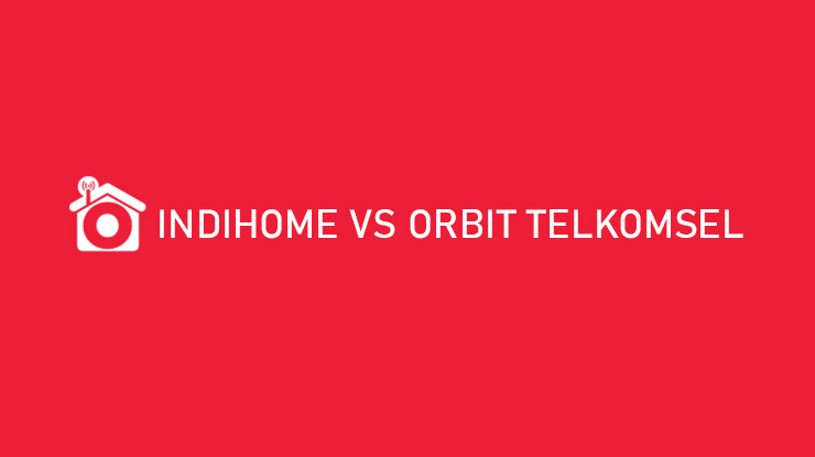 Indihome vs Orbit Telkomsel Mana yang Lebih Bagus