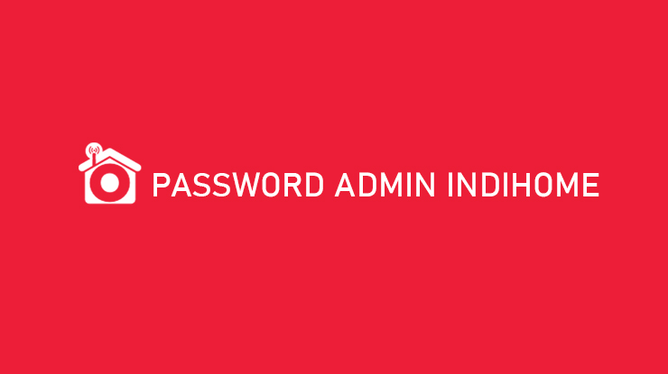 Password Admin Indihome Semua Merk Router