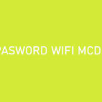 Password Wifi MCD 2021 : Username & Cara Menggunakan