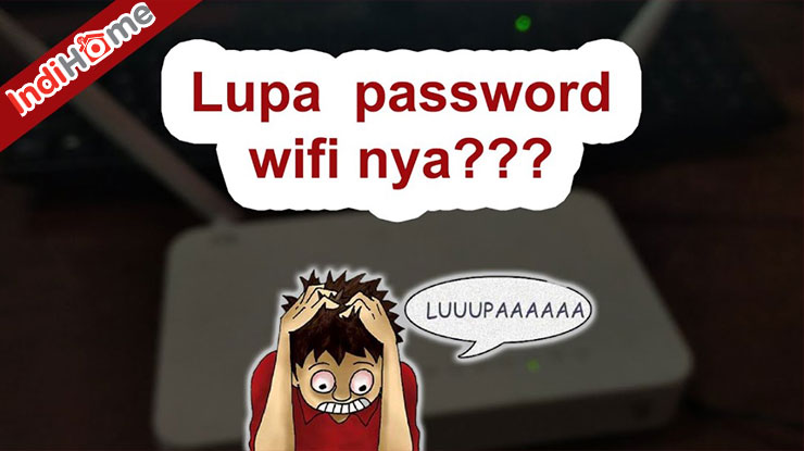 Penyebab Lupa Password Wifi Indihome