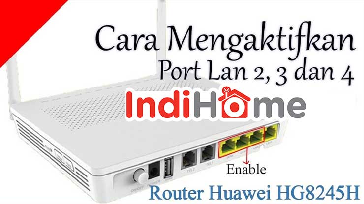 Cara Mengaktifkan Port LAN Indihome Huawei