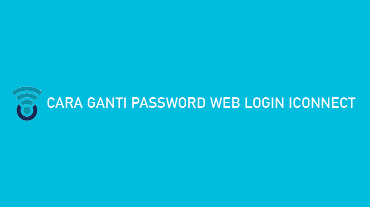 Cara Ganti Password Web Login Iconnect Huawei Fiberhome