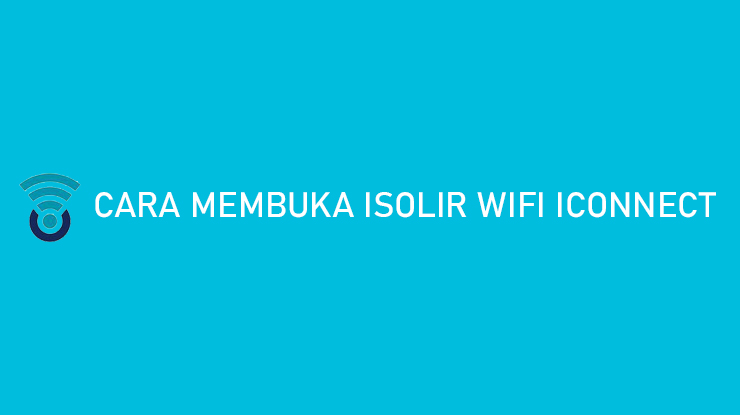 Cara Membuka Isolir Wifi Iconnect Gratis Hanya 5 Menit