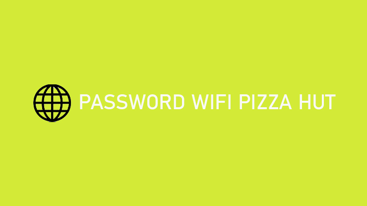 Password Wifi Pizza Hut Seluruh Indonesia Login Kecepatan