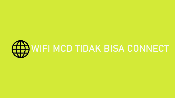 Wifi MCD Tidak Bisa Connect Penyebab Cara Mengatasi