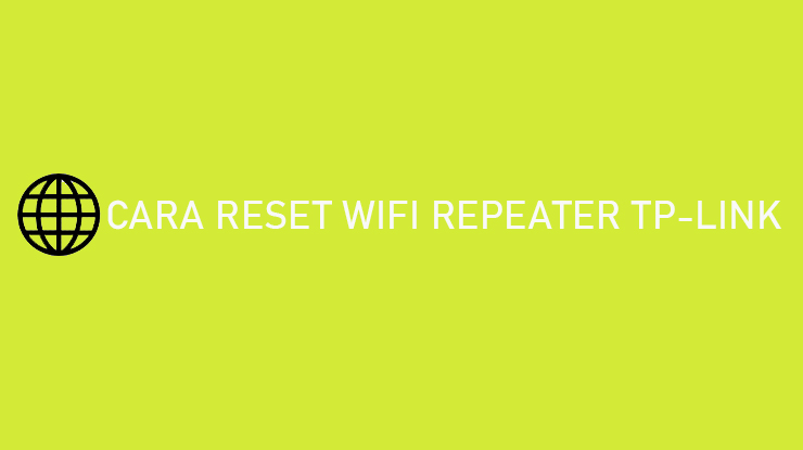 Cara Reset Wifi Repeater TP Link Gampang Banget Setting Ulang