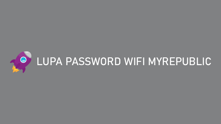 Lupa Password Wifi MyRepublic Cara Mengatasi Lewat HP