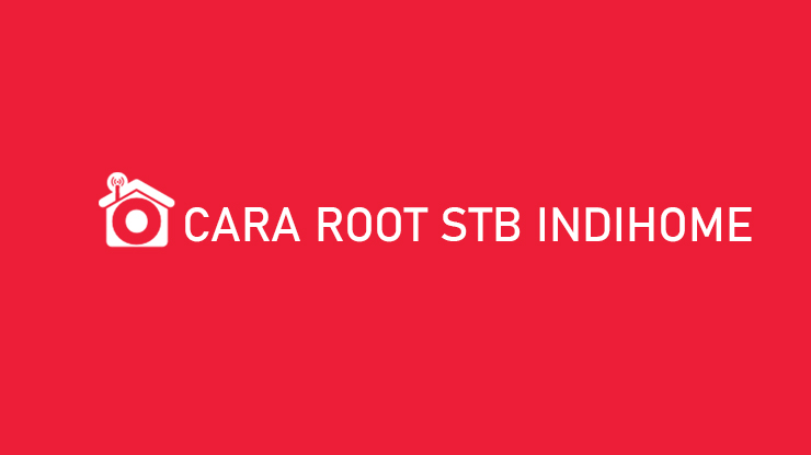 Cara Root STB Indihome Unlock Full Aplikasi