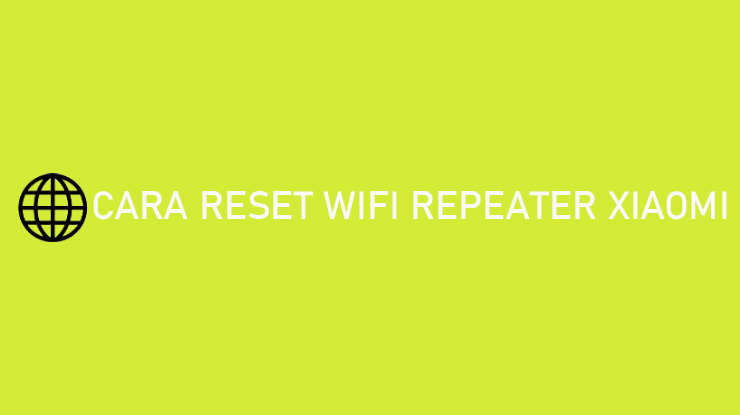 Cara Reset Wifi Repeater Xiaomi Setting Ulang
