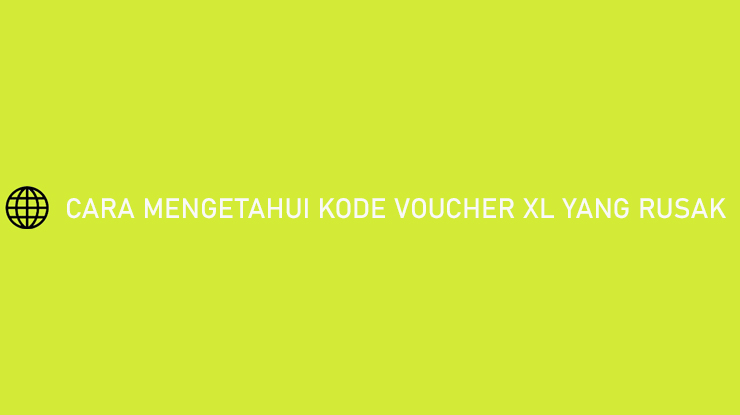 Cara Mengetahui Kode Voucher XL yang Rusak 100 Berhasil