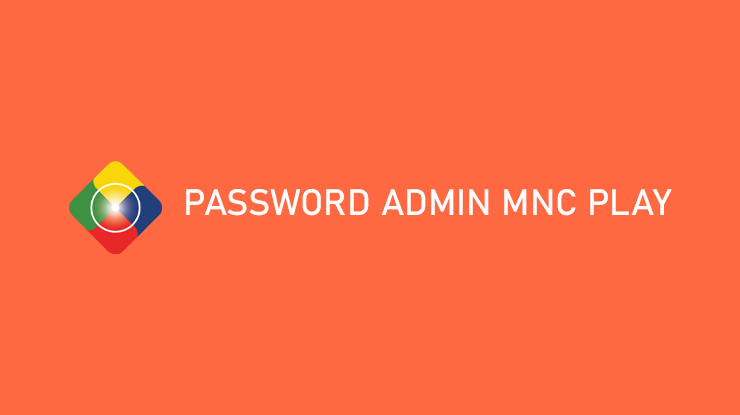 Password Admin MNC Play Username Login Superadmin