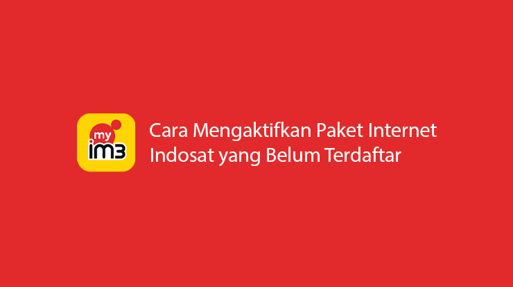 Cara Mengaktifkan Paket Internet Indosat yang Belum Terdaftar