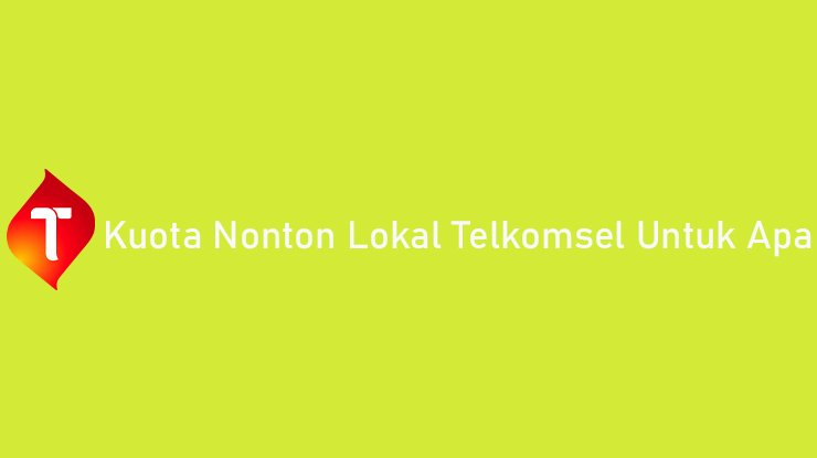 Kuota Nonton Lokal Telkomsel Untuk Apa