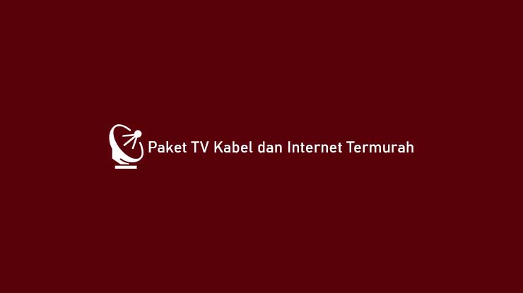 Paket TV Kabel dan Internet Termurah