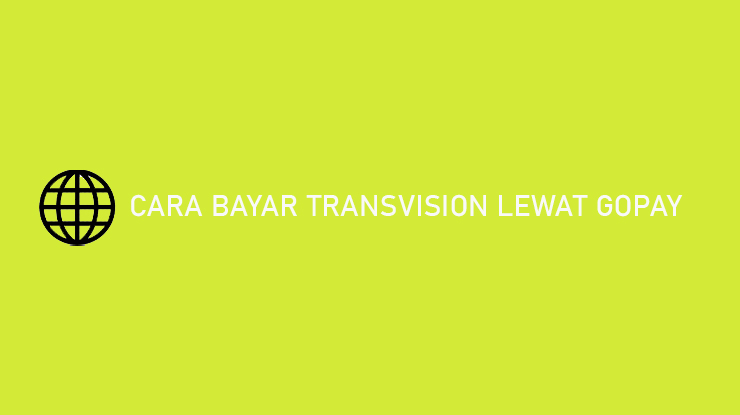 Cara Bayar Transvision Lewat Gopay