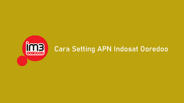 Cara Setting APN Indosat Ooredoo