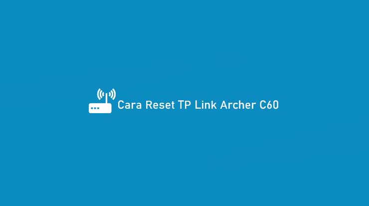 Cara Reset TP Link Archer C60